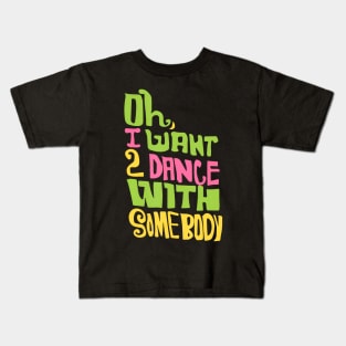 LyricLyfe  I WANNA DANCE WITH SOMEBODY Kids T-Shirt